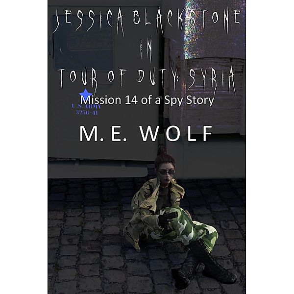 Jessica Blackstone in Tour of Duty: Syria (A Spy Story, #14) / A Spy Story, M. E. Wolf