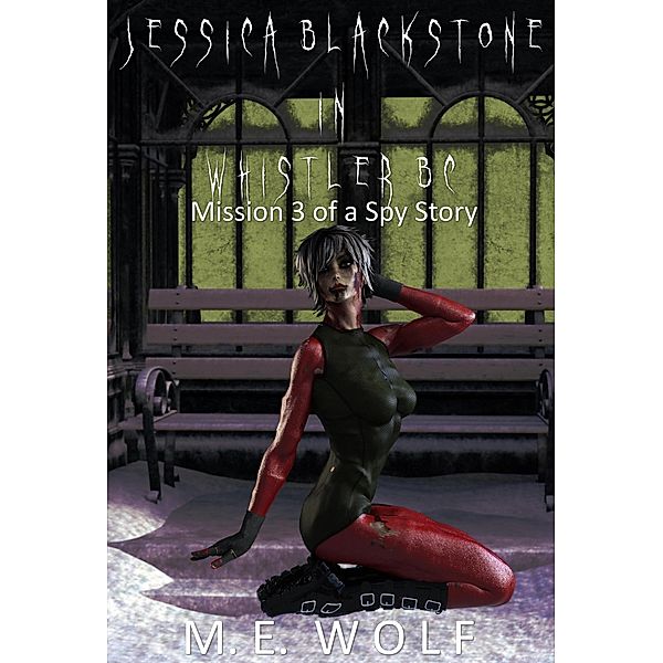 Jessica Blackstone in Whistler BC (A Spy Story, #3) / A Spy Story, M. E. Wolf