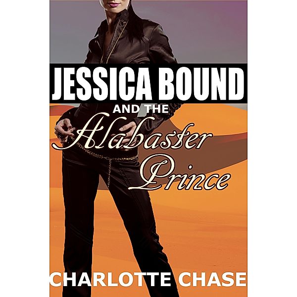 Jessica Bound and the Alabaster Prince (An Adventure with an Arabic Prince and a Threesome) / Jessica Bound, Charlotte Chase