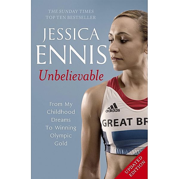 Jessica Ennis: Unbelievable - From My Childhood Dreams To Winning Olympic Gold, Jessica Ennis