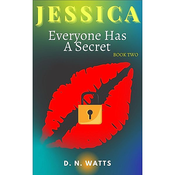 Jessica: Everyone Has A Secret / Jessica, D. N. Watts