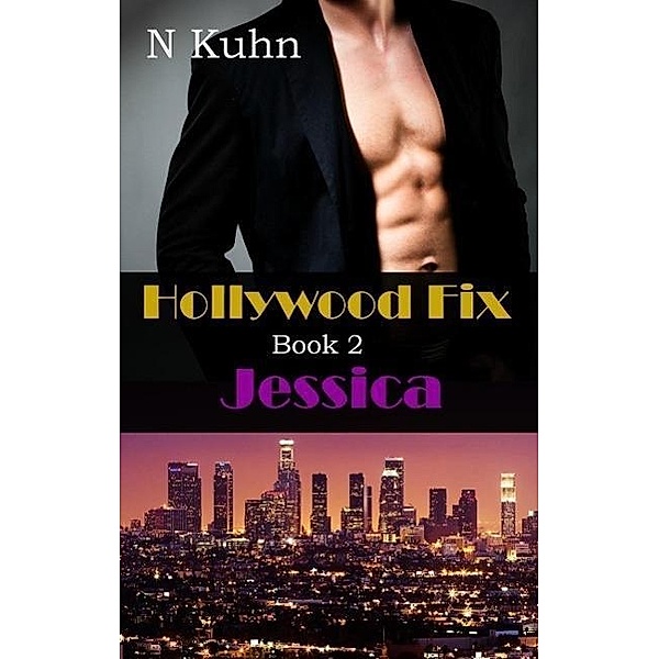 Jessica (Hollywood Fix, #2) / Hollywood Fix, N. Kuhn