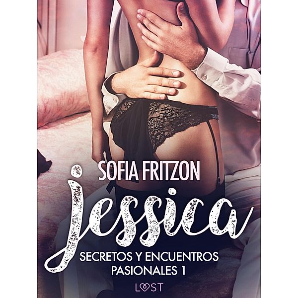 Jessica: Secretos y Encuentros Pasionales 1 / LUST, Sofia Fritzson