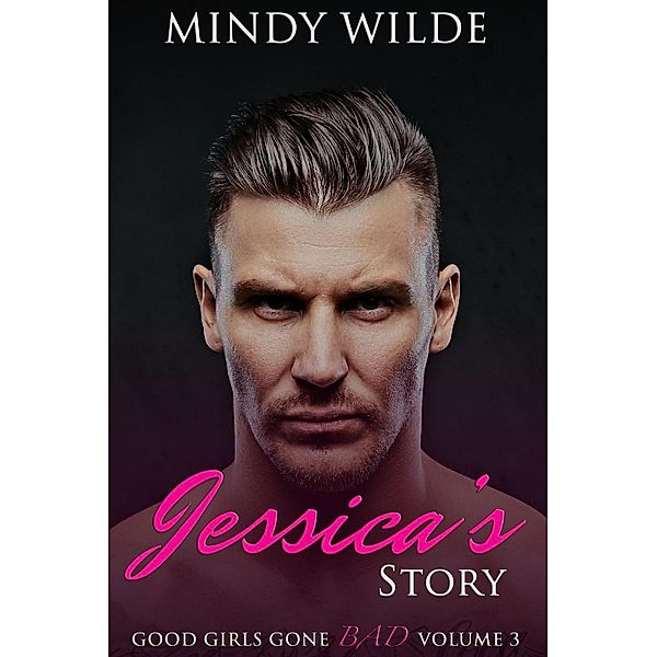 Jessica's Story (Good Girls Gone Bad Volume 3), Mindy Wilde