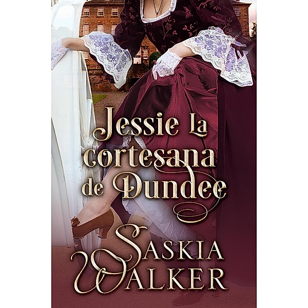 Jessie La cortesana de Dundee (Los hermanos Taskill, #1) / Los hermanos Taskill, Saskia Walker