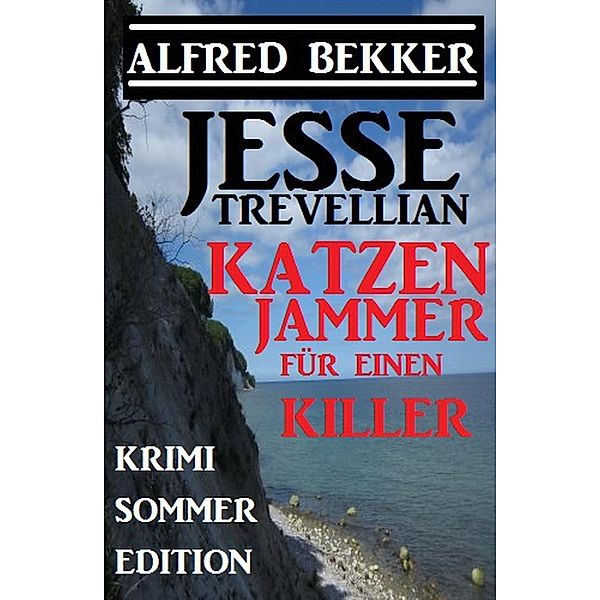 Jessse Trevellian Krimi Sommer Edition: Katzenjammer für einen Killer, Alfred Bekker