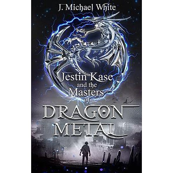 Jestin Kase and the Masters of Dragon Metal / Teer Publishing, J. Michael White