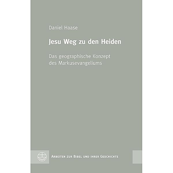 Jesu Weg zu den Heiden / Arbeiten zur Bibel und ihrer Geschichte (ABG) Bd.63, Daniel Haase