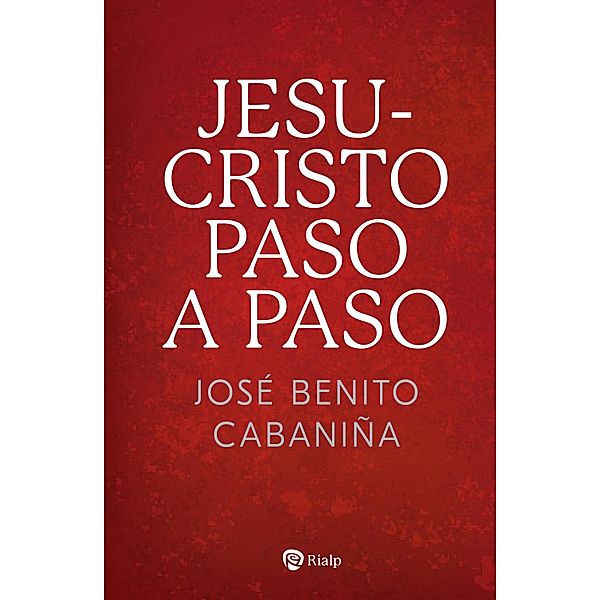 Jesucristo paso a paso / Religión. Fuera de Colección, José Benito Cabaniña