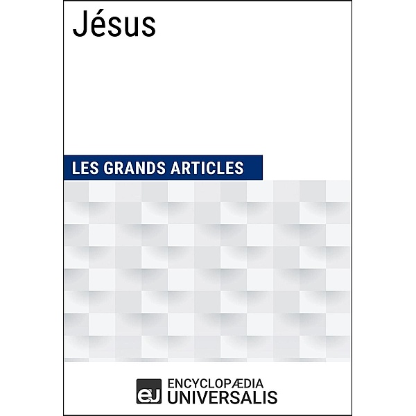 Jésus, Encyclopaedia Universalis, Les Grands Articles