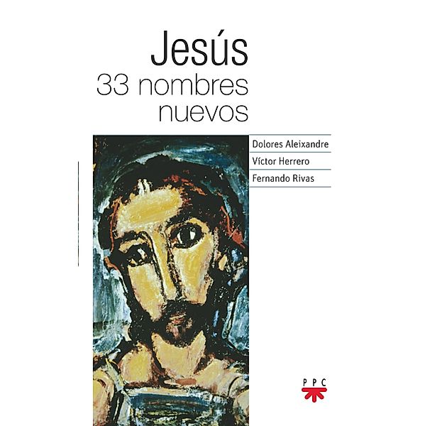 Jesus 33 nombres nuevos / Fuera de Colección, Dolores Aleixandre Parra, Fernando Rivas Rebaque, Víctor Herrero de Miguel