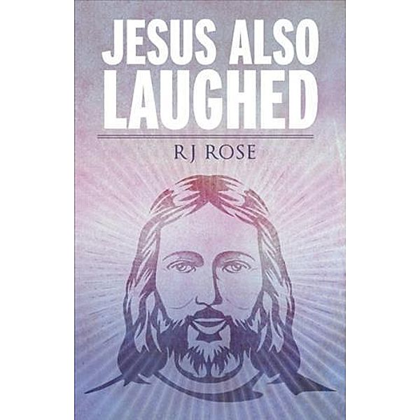 Jesus Also Laughed, RJ Rose