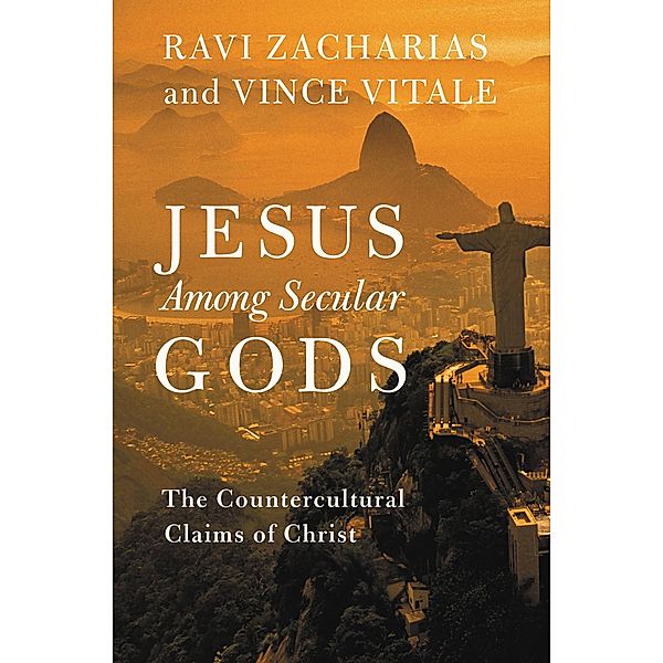 Jesus Among Secular Gods, Ravi Zacharias, Vince Vitale