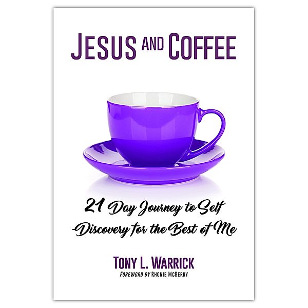 Jesus and Coffee: 21 Day Journey to Self-Discovery for the Best of Me, Tony Warrick
