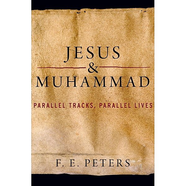 Jesus and Muhammad, F. E. Peters