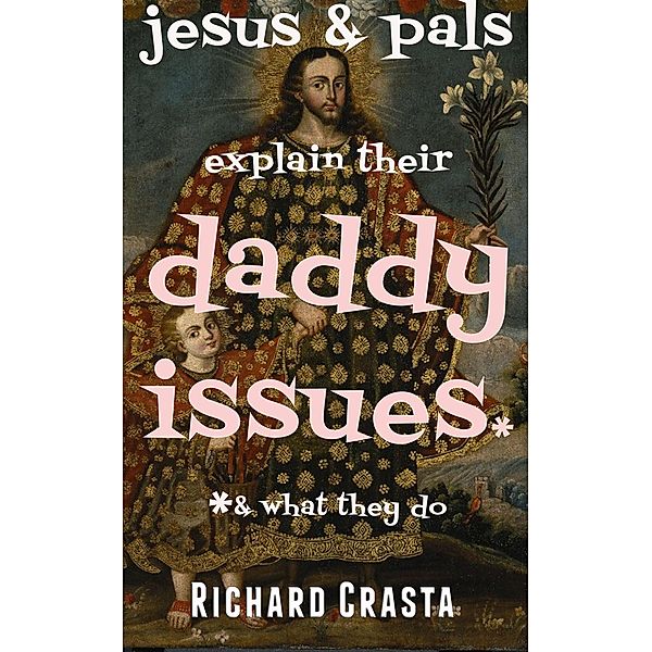 Jesus and Pals Explain Their Daddy Issues and What They Do, Richard Crasta