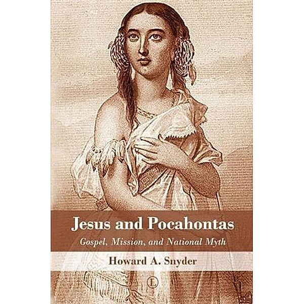 Jesus and Pocahontas, Howard A. Snyder