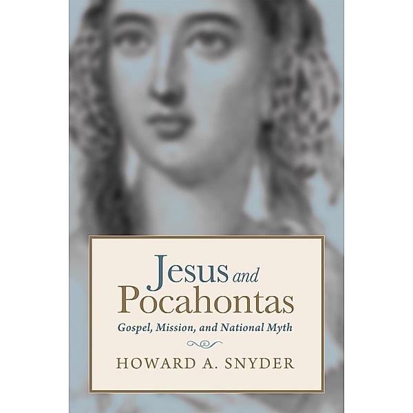 Jesus and Pocahontas, Howard A. Snyder