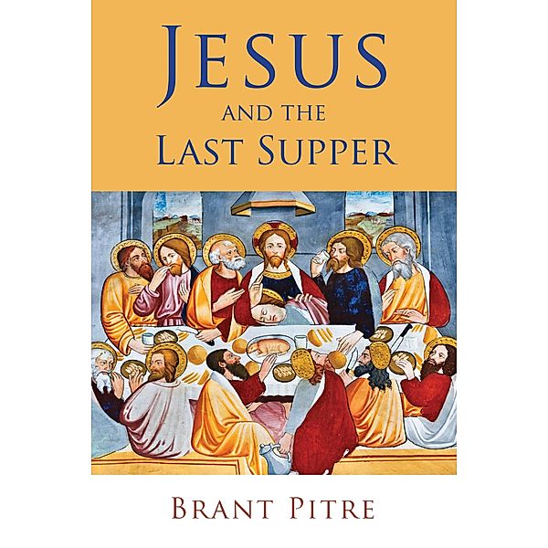 Jesus and the Last Supper, Brant Pitre