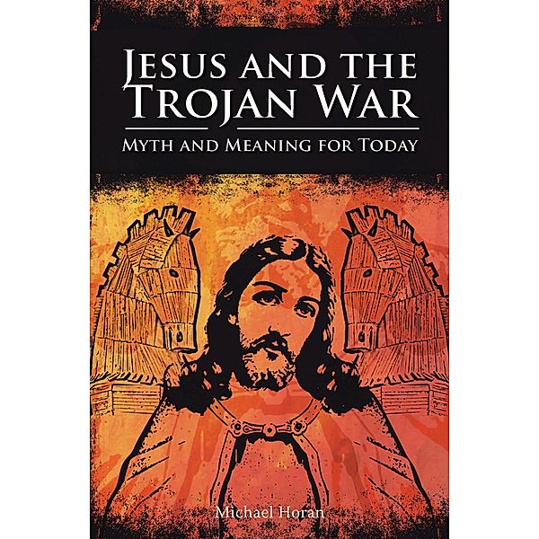 Jesus and the Trojan War, Michael Horan