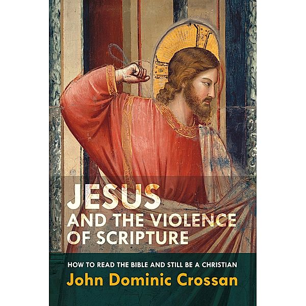 Jesus and the Violence of Scripture, John Dominic Crossan