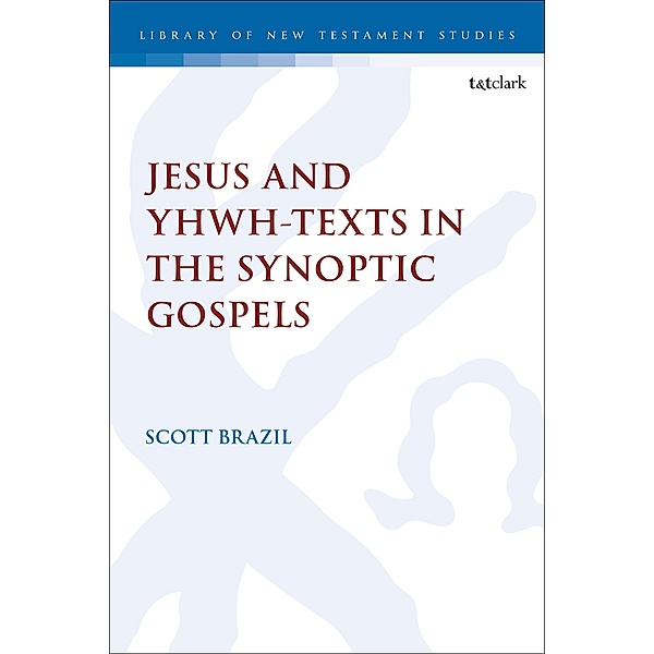 Jesus and YHWH-Texts  in the Synoptic Gospels, Scott Brazil