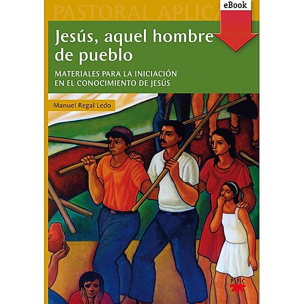 Jesús, aquel hombre de pueblo / Pastoral Aplicada, Manuel Regal Ledo