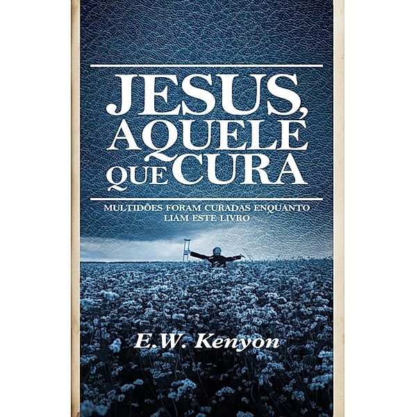 Jesus Aquele que Cura, E. W. Kenyon