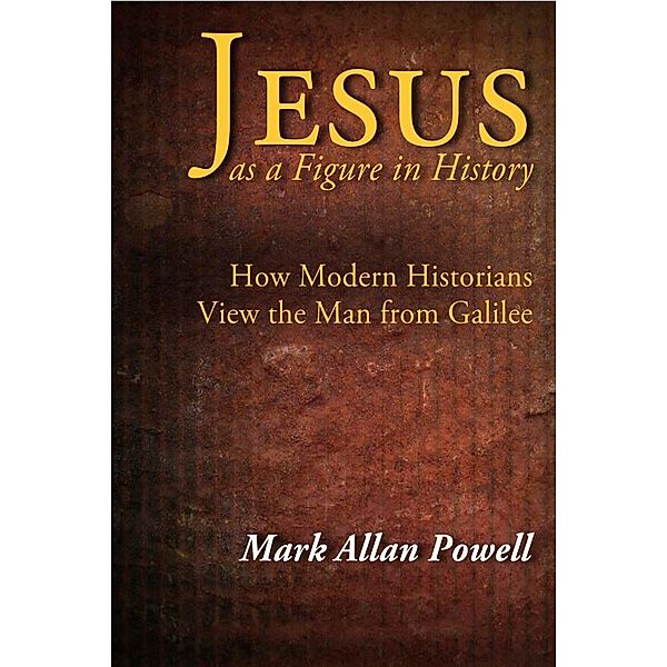 Jesus as a Figure in History, Mark Allan Powell