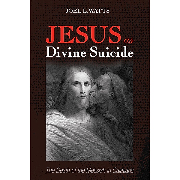 Jesus as Divine Suicide, Joel L. Watts