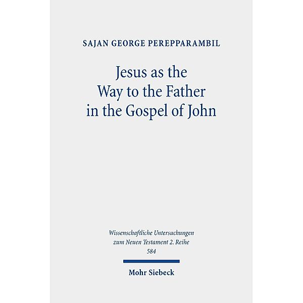 Jesus as the Way to the Father in the Gospel of John, Sajan George Perepparambil