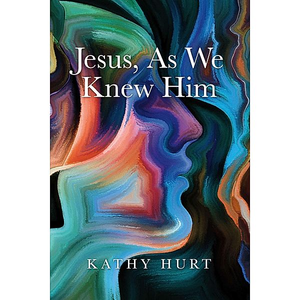 Jesus, As We Knew Him, Kathy Hurt