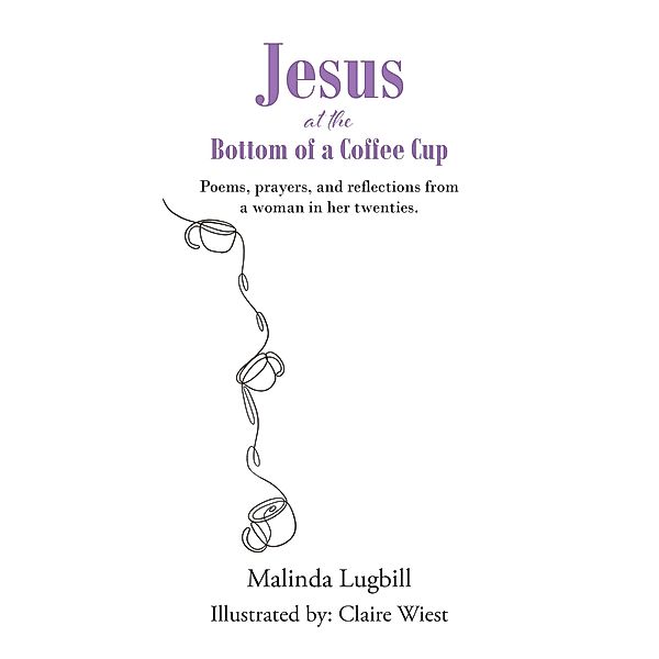 Jesus at the Bottom of a Coffee Cup, Malinda Lugbill