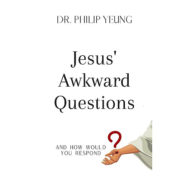 Jesus' Awkward Questions, Philip Yeung