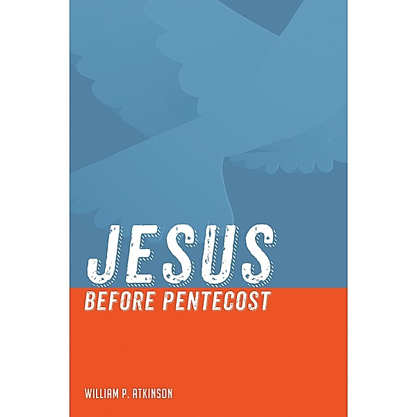 Jesus before Pentecost, William P. Atkinson