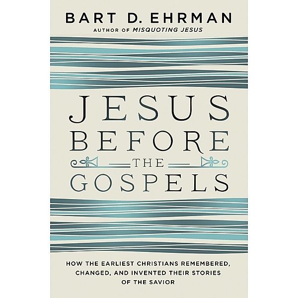 Jesus Before the Gospels, Bart D. Ehrman