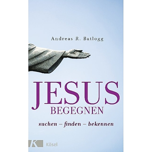 Jesus begegnen, Andreas R. Batlogg