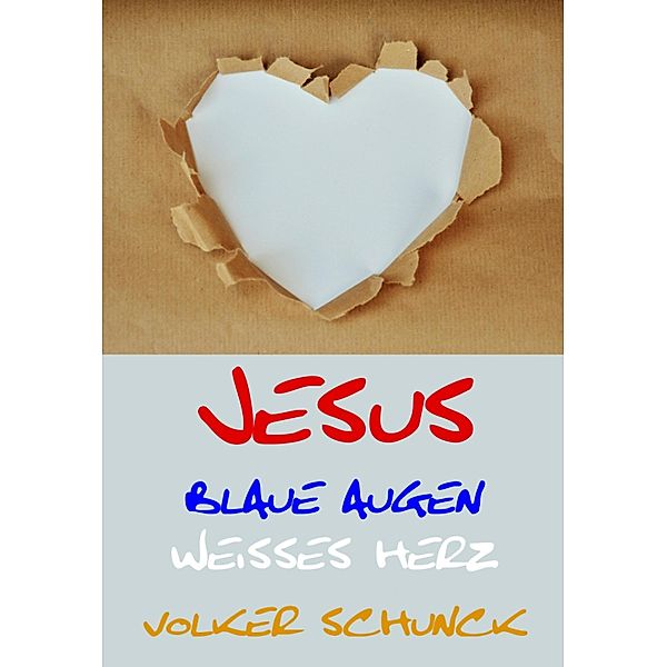 Jesus - Blaue Augen, Weisses Herz, Volker Schunck