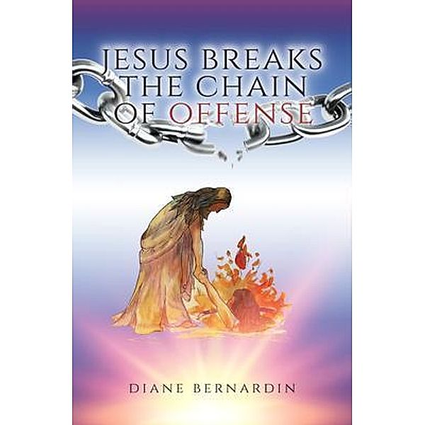 Jesus Breaks the Chain of Offense, Diane Bernardin