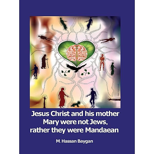 Jesus Christ and his mother Mary were not Jews, rather they were Mandaean, M. Hassan Baygan