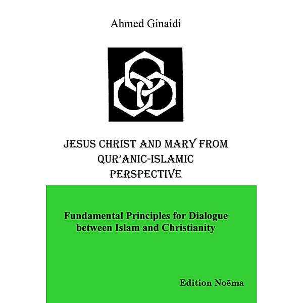 Jesus Christ and Mary from Qur'anic-Islamic Perspective, Ahmed Ginaidi