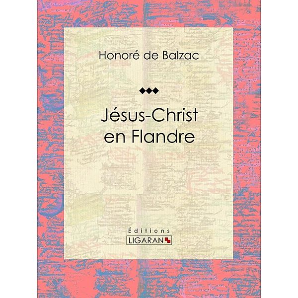 Jésus-Christ en Flandre, Honoré de Balzac, Ligaran