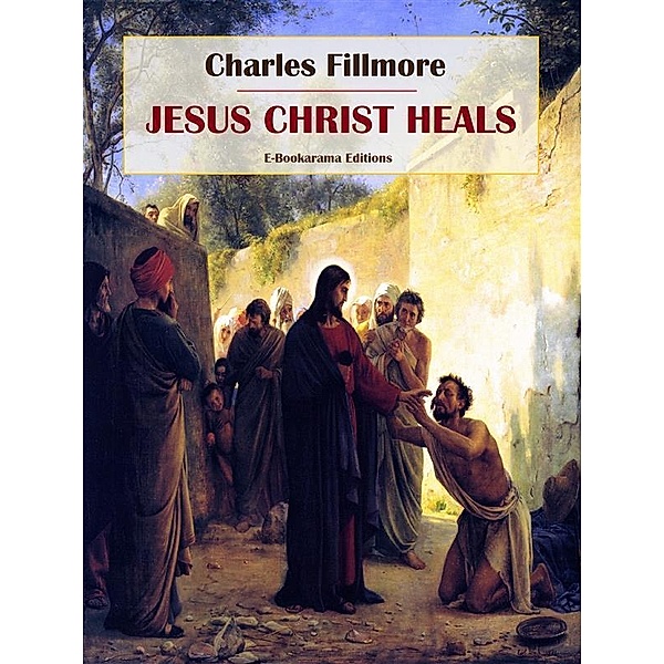 Jesus Christ Heals, Charles Fillmore