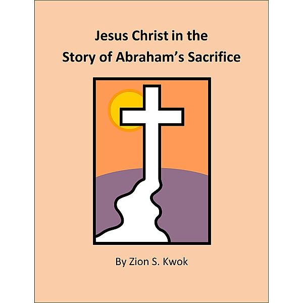 Jesus Christ in the Story of Abraham's Sacrifice, Zion Kwok