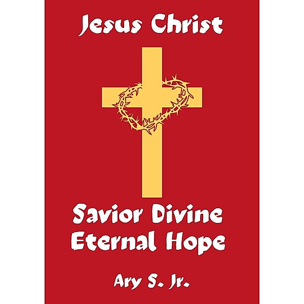 Jesus Christ Savior Divine Eternal Hope, Ary S.