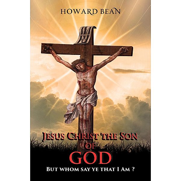 Jesus Christ the Son of GOD, Howard Bean
