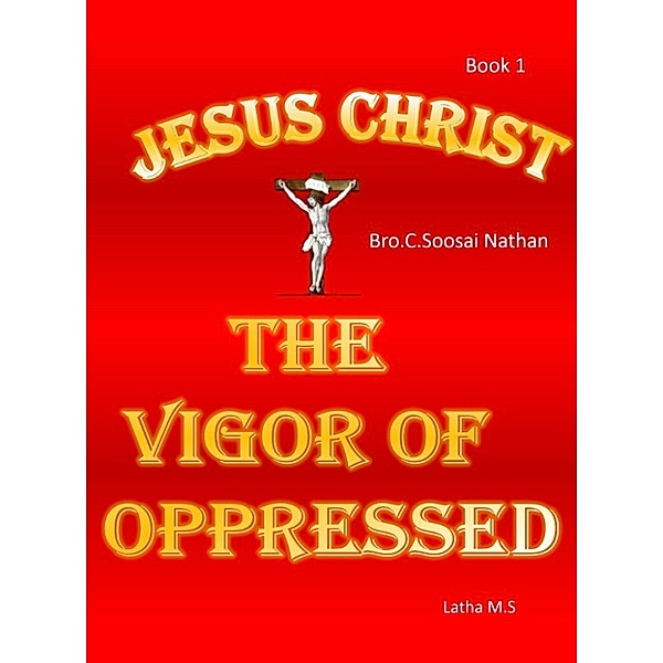 Jesus Christ- The Vigor Of Oppressed, Latha M.S