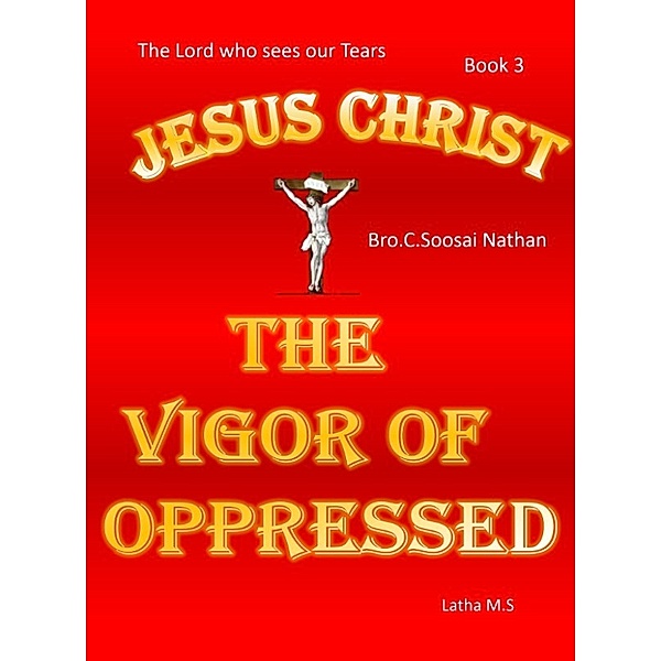 Jesus Christ- The Vigor Of Oppressed- Book 3, Latha M.S