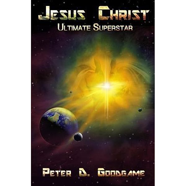 Jesus Christ: Ultimate Superstar, Peter D. Goodgame