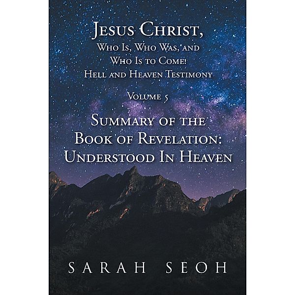 Jesus Christ, Who Is, Who Was, and Who Is to Come! Hell and Heaven Testimony, Sarah Seoh